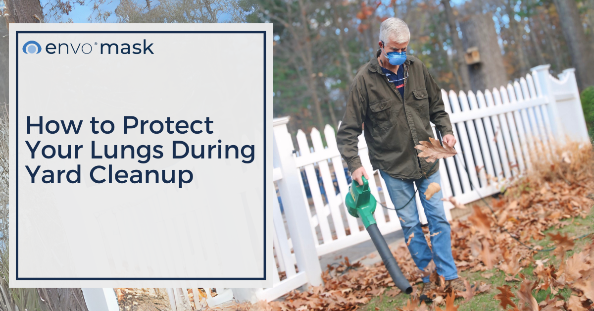 Fall Cleanup Safety Tips How to Protect Your Lungs During Fall Yard Cleanup – envo mask