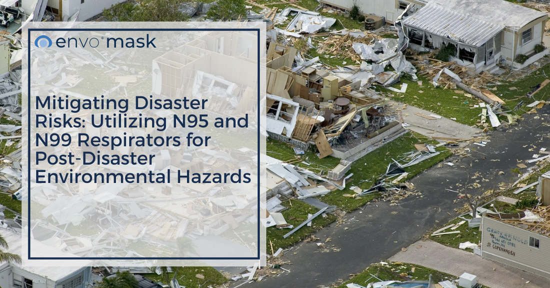 Mitigating Disaster Risks: Utilizing N95 and N99 Respirators for Post-Disaster Environmental Hazards