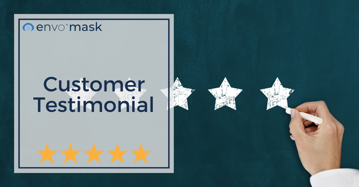 Testimonial from an Engineering Manager – envo mask
